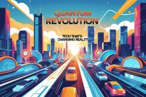 Quantum Revolution | Tech That’s Changing Reality